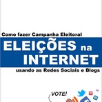 Eleições 2012 - Como Fazer campanha eleitoral na Internet Eleições 2012 - Como Fazer campanha eleitoral na Internet